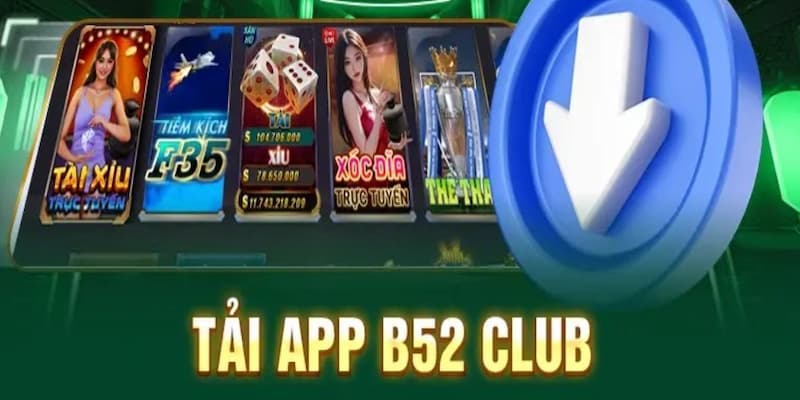 tải app B52 Club Những tính năng nổi bật của app B52 Club